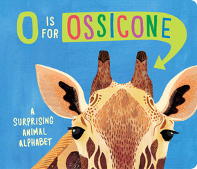O Is for Ossicone (A Surprising Animal Alphabet) by Hannah Eliot, Sarah Papworth, 9781665937504
