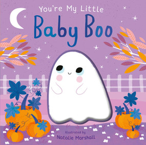 You're My Little Baby Boo (Board Book for Babies and Toddlers 0-2 years old) by Natalie Marshall, Nicola Edwards, 9781667203263