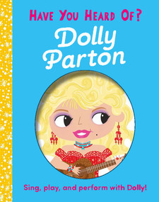 Have You Heard of Dolly Parton? (Sing, play, and perform with Dolly!) by Editors of Silver Dolphin Books, Una Woods, 9781667204529
