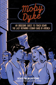 Moby Dyke (An Obsessive Quest To Track Down The Last Remaining Lesbian Bars In America) by Krista Burton, 9781668000533