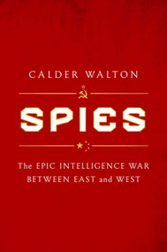 Spies (The Epic Intelligence War Between East and West) by Calder Walton, 9781668000694