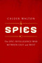 Spies (The Epic Intelligence War Between East and West) by Calder Walton, 9781668000694