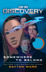 Star Trek: Discovery: Somewhere to Belong by Dayton Ward, 9781668002292
