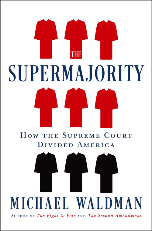 The Supermajority (How the Supreme Court Divided America) by Michael Waldman, 9781668006061