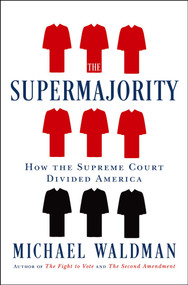 The Supermajority (How the Supreme Court Divided America) by Michael Waldman, 9781668006061