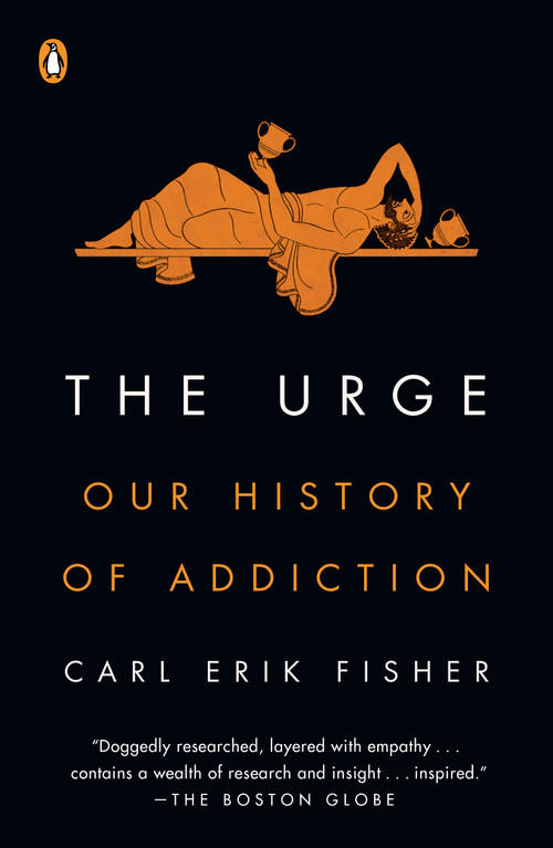 The Urge (Our History of Addiction) - 9780525561460 by Carl Erik Fisher, 9780525561460