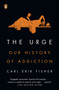 The Urge (Our History of Addiction) - 9780525561460 by Carl Erik Fisher, 9780525561460