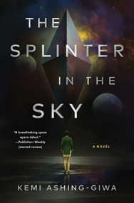 The Splinter in the Sky by Kemi Ashing-Giwa, 9781668008478