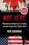 Not Here (Why American Democracy Is Eroding and How Canada Can Protect Itself) by Rob Goodman, 9781668012437
