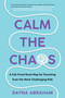 Calm the Chaos (A Fail-Proof Road Map for Parenting Even the Most Challenging Kids) by Dayna Abraham, 9781668014288