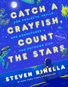 Catch a Crayfish, Count the Stars (Fun Projects, Skills, and Adventures for Outdoor Kids) by Steven Rinella, Max Temescu, 9780593448977