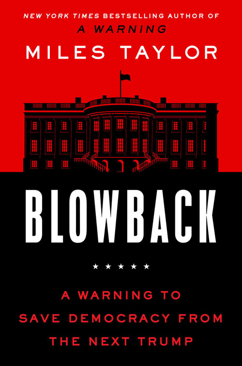Blowback (A Warning to Save Democracy from the Next Trump) by Miles Taylor, 9781668015988