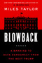 Blowback (A Warning to Save Democracy from the Next Trump) by Miles Taylor, 9781668015988