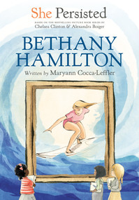 She Persisted: Bethany Hamilton by Maryann Cocca-Leffler, Chelsea Clinton, Alexandra Boiger, Gillian Flint, 9780593529065