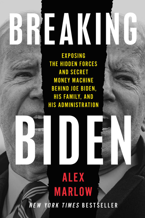 Breaking Biden (Exposing the Hidden Forces and Secret Money Machine Behind Joe Biden, His Family, and His Administration) by Alex Marlow, 9781668023006