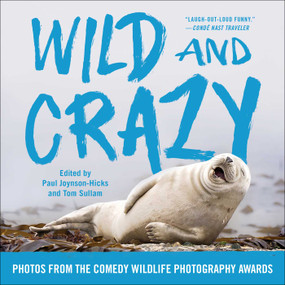 Wild and Crazy (Photos from the Comedy Wildlife Photography Awards) - 9781668024577 by Paul Joynson-Hicks, Tom Sullam, 9781668024577