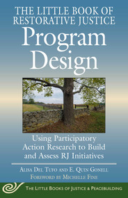 The Little Book of Restorative Justice Program Design (Using Participatory Action Research to Build and Assess RJ Initiatives) by Alisa Del Tufo, E. Quin Gonell, Michelle Fine, 9781680998771