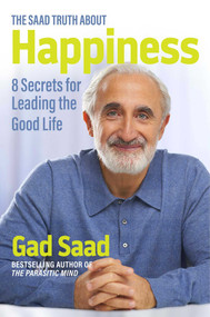 The Saad Truth about Happiness (8 Secrets for Leading the Good Life) by Gad Saad, 9781684512607