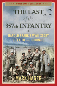 The Last of the 357th Infantry (Harold Frank's WWII Story of Faith and Courage) - 9781684514045 by Mark Hager, 9781684514045