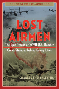 Lost Airmen (The Epic Rescue of WWII U.S. Bomber Crews Stranded Behind Enemy Lines) - 9781684514052 by Charles E. Stanley, 9781684514052