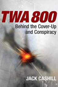 TWA 800 (Behind the Cover-Up and Conspiracy) - 9781684514557 by Jack Cashill, 9781684514557