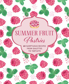 Summer Fruit Pastries (60 sumptuous recipes from galettes to tartlets) by Ryland Peters & Small, 9781788795135
