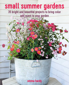 Small Summer Gardens (35 bright and beautiful projects to bring color and scent to your garden) - 9781800652163 by Emma Hardy, 9781800652163