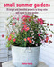 Small Summer Gardens (35 bright and beautiful projects to bring color and scent to your garden) - 9781800652163 by Emma Hardy, 9781800652163