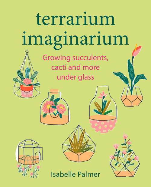 Terrarium Imaginarium (Growing succulents, cacti and more under glass) by Isabelle Palmer, 9781800652187