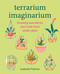 Terrarium Imaginarium (Growing succulents, cacti and more under glass) by Isabelle Palmer, 9781800652187