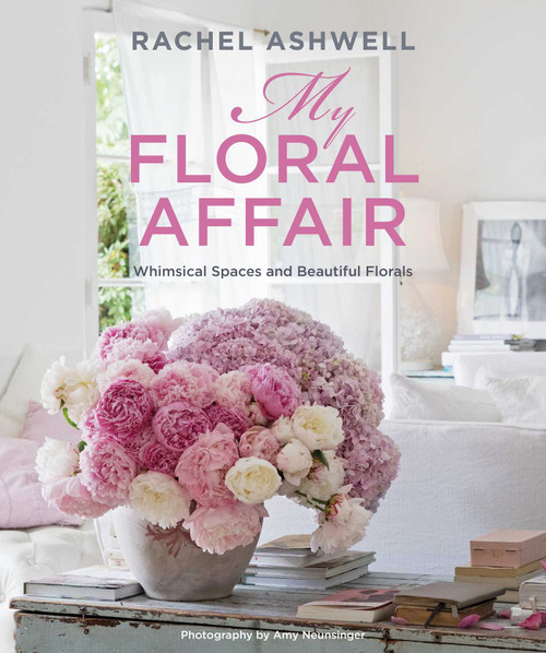 Rachel Ashwell: My Floral Affair (Whimsical Spaces and Beautiful Florals) - 9781800652200 by Rachel Ashwell, 9781800652200