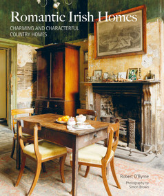 Romantic Irish Homes (Charming and characterful country homes) by Robert O'Byrne, 9781800652217