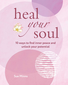 Heal Your Soul (10 ways to find inner peace and unlock your potential) by Sue Minns, 9781800652323