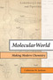 Molecular World (Making Modern Chemistry) by Catherine M. Jackson, 9780262545549