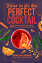 How to Fix the Perfect Cocktail (50 classic cocktail recipes from the world's leading bartenders) by Adam Elan-Elmegirab, 9781912983667