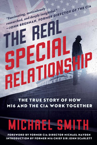 The Real Special Relationship (The True Story of How MI6 and the CIA Work Together) by Michael Smith, Michael Hayden, Sir John Scarlett, 9781956763683
