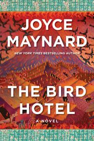 The Bird Hotel (A Novel) by Joyce Maynard, 9781956763737