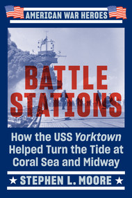 Battle Stations (How the USS Yorktown Helped Turn the Tide at Coral Sea and Midway) by Stephen L. Moore, 9780593186671