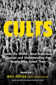 Cults (Inside the World's Most Notorious Groups and Understanding the People Who Joined Them) - 9781982133559 by Max Cutler, Kevin Conley, 9781982133559