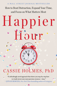 Happier Hour (How to Beat Distraction, Expand Your Time, and Focus on What Matters Most) - 9781982148812 by Cassie Holmes, 9781982148812