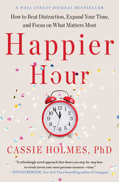 Happier Hour (How to Beat Distraction, Expand Your Time, and Focus on What Matters Most) - 9781982148812 by Cassie Holmes, 9781982148812