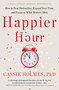 Happier Hour (How to Beat Distraction, Expand Your Time, and Focus on What Matters Most) - 9781982148812 by Cassie Holmes, 9781982148812