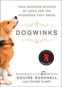Dogwinks (True Godwink Stories of Dogs and the Blessings They Bring) - 9781982149222 by SQuire Rushnell, Louise DuArt, 9781982149222