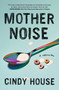 Mother Noise (A Memoir) - 9781982168773 by Cindy House, 9781982168773