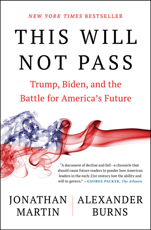 This Will Not Pass (Trump, Biden, and the Battle for America's Future) - 9781982172497 by Jonathan Martin, Alexander Burns, 9781982172497