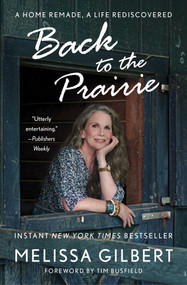 Back to the Prairie (A Home Remade, A Life Rediscovered) - 9781982177195 by Melissa Gilbert, Timothy Busfield, 9781982177195