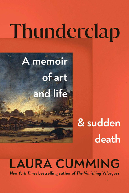 Thunderclap (A Memoir of Art and Life and Sudden Death) by Laura Cumming, 9781982181741