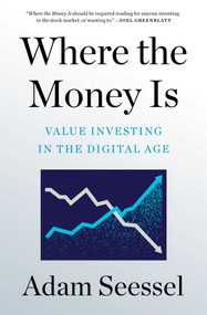 Where the Money Is (Value Investing in the Digital Age) - 9781982185152 by Adam Seessel, 9781982185152