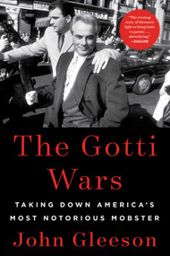 The Gotti Wars (Taking Down America's Most Notorious Mobster) - 9781982186937 by John Gleeson, 9781982186937