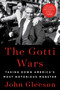 The Gotti Wars (Taking Down America's Most Notorious Mobster) - 9781982186937 by John Gleeson, 9781982186937